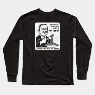 I Suffered 40 Lashes with a Wet Noodle and Lived to Tell the Story Long Sleeve T-Shirt